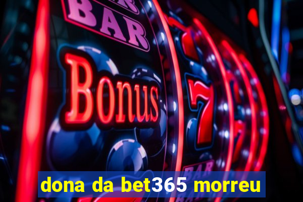 dona da bet365 morreu